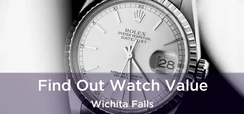 Find Out Watch Value Wichita Falls