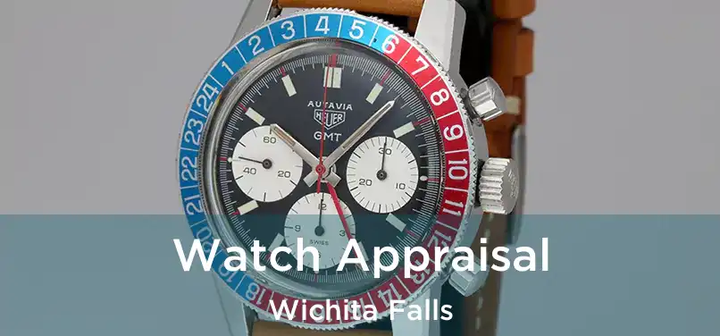 Watch Appraisal Wichita Falls