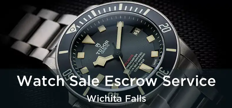 Watch Sale Escrow Service Wichita Falls